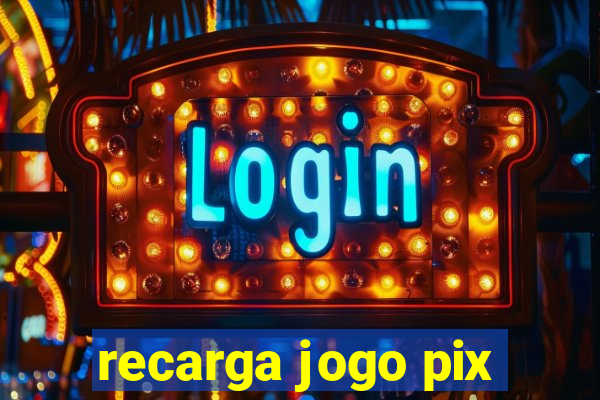 recarga jogo pix